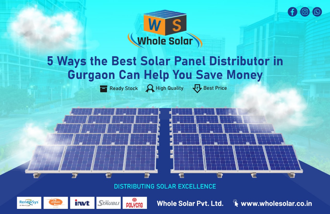 5 Ways the Best Solar Panel Distributor in Gurgaon Can Help You Save Money