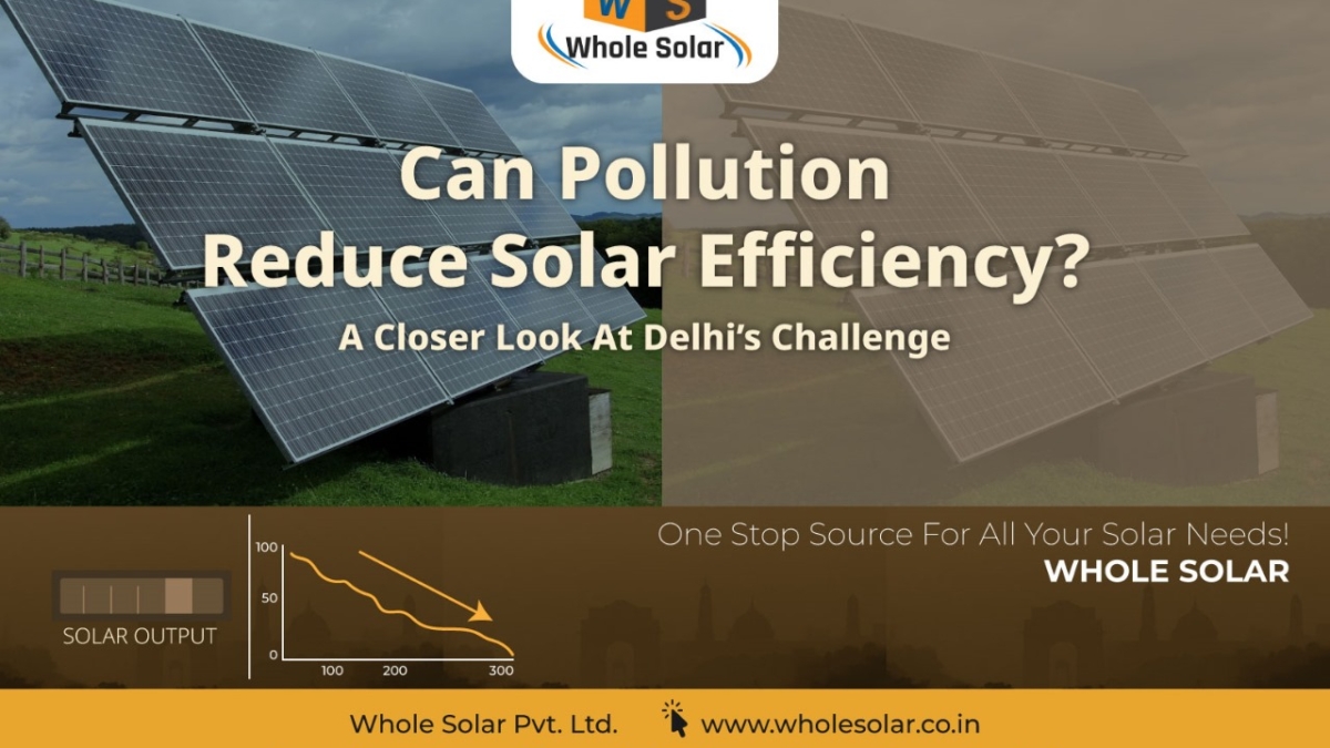 Can Pollution Reduce Solar Efficiency A Closer Look at Delhi’s Challenge